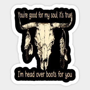 You're Good For My Soul, It's True I'm Head Over Boots For You Feather Sticker